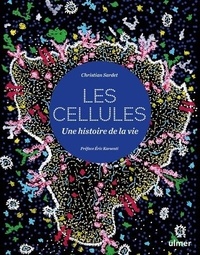 Christian Sardet - Les Cellules - Une histoire de la vie.