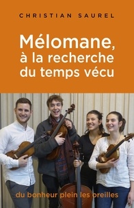 Livres en téléchargement gratuit Mélomane, à la recherche du temps vécu  - du bonheur plein les oreilles (French Edition) 9791026240754 iBook CHM