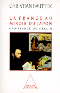 Christian Sautter - La France Au Miroir Du Japon. Croissance Ou Declin.