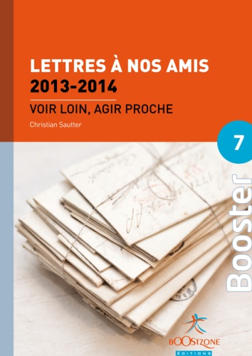 Christian Sautter - Lettres à nos amis 2013-2014 (Volume 7) - Voir loin, agir proche.