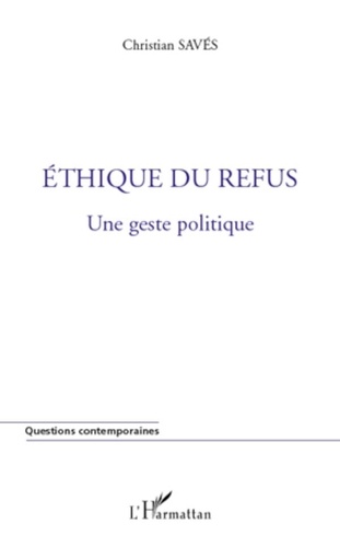 Christian Savès - Ethique du refus - Une geste politique.