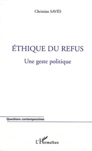 Christian Savès - Ethique du refus - Une geste politique.