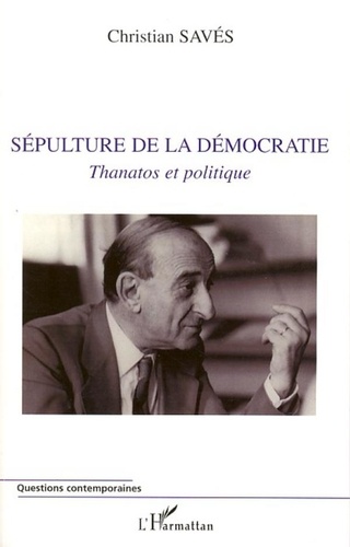Christian Savés - Sépulture de la démocratie - Thanatos et politique.
