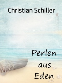 Christian Schiller - Perlen aus Eden.