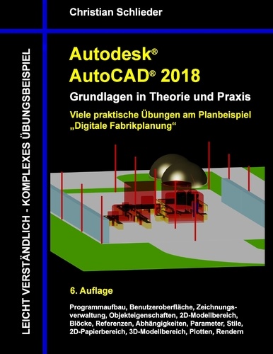 Autodesk AutoCAD 2018 - Grundlagen in Theorie und Praxis. Viele praktische Übungen am Planbeispiel: Digitale Fabrikplanung