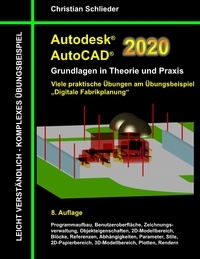 Christian Schlieder - Autodesk AutoCAD 2020 - Grundlagen in Theorie und Praxis - Viele praktische Übungen am Übungsbeispiel: Digitale Fabrikplanung.