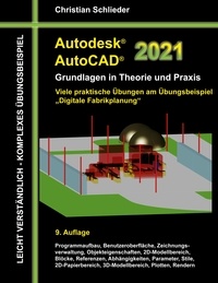 Christian Schlieder - Autodesk AutoCAD 2021 - Grundlagen in Theorie und Praxis - Viele praktische Übungen am Übungsbeispiel: Digitale Fabrikplanung.