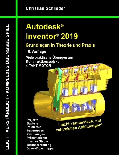 Autodesk Inventor 2019 - Grundlagen in Theorie und Praxis. Viele praktische Übungen am Konstruktionsobjekt 4-Takt-Motor