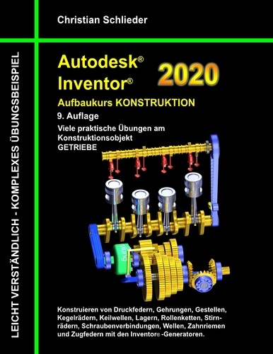 Autodesk Inventor 2020 - Aufbaukurs Konstruktion. Viele praktische Übungen am Konstruktionsobjekt Getriebe