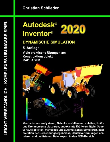 Christian Schlieder - Autodesk Inventor 2020 - Dynamische Simulation - Viele praktische Übungen am Konstruktionsobjekt Radlader.