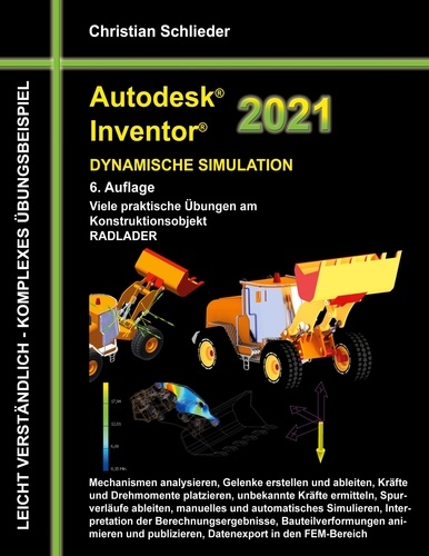 Autodesk Inventor 2021 - Dynamische Simulation. Viele praktische Übungen am Konstruktionsobjekt RADLADER