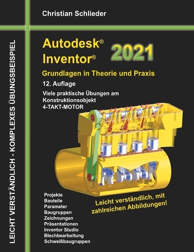Autodesk Inventor 2021 - Grundlagen in Theorie und Praxis. Viele praktische Übungen am Konstruktionsobjekt 4-Takt-Motor