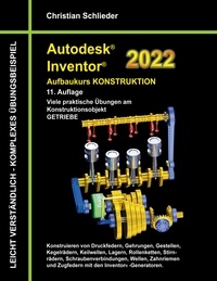 Christian Schlieder - Autodesk Inventor 2022 - Aufbaukurs Konstruktion - Viele praktische Übungen am Konstruktionsobjekt GETRIEBE.