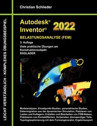 Christian Schlieder - Autodesk Inventor 2022 - Belastungsanalyse (FEM) - Viele praktische Übungen am Konstruktionsobjekt RADLADER.