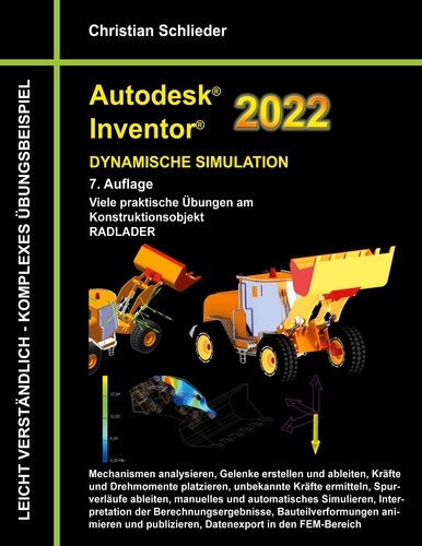 Christian Schlieder - Autodesk Inventor 2022 - Dynamische Simulation - Viele praktische Übungen am Konstruktionsobjekt RADLADER.