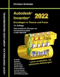 Christian Schlieder - Autodesk Inventor 2022 - Grundlagen in Theorie und Praxis - Viele praktische Übungen am Konstruktionsobjekt 4-Takt-Motor.