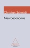 Christian Schmidt - Neuroéconomie - Comment les neurosciences transforment l'analyse économique.