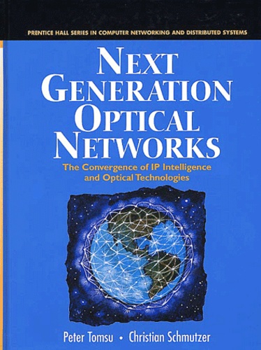 Christian Schmutzer et Peter Tomsu - Next Generation Optical Networks. The Convergence Of Ip Intelligence And Optical Technology.