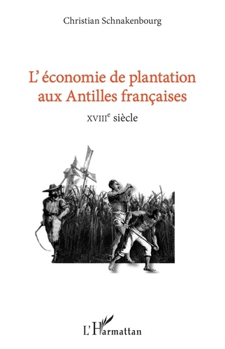 L'économie de plantation aux Antilles françaises. XVIIIe siècle