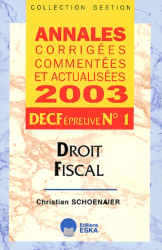 Christian Schoenauer - Decf N° 1 Droit Fiscal. Annales Corrigees, Commentees Et Actualisees 2003.