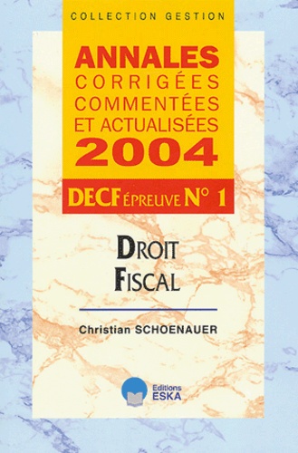 Christian Schoenauer - Droit fiscal DECF Epreuve N° 1 - Annales corrigées commentées et actualisées.