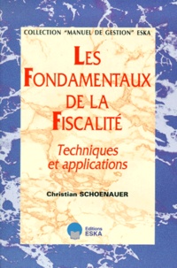 Christian Schoenauer - LES FONDAMENTAUX DE LA FISCALITE. - Techniques et applications.