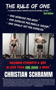 The Rule of One: Maximum Strength & Size in Less Than One Hour a Week