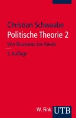 Christian Schwaabe - Politische Theorie 2 - Von Rousseau bis Rawls.