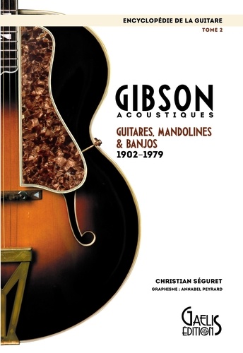 L'encyclopédie de la guitare. Tome 2, Gibson acoustiques : guitares, mandolines & banjos (1902-1979)