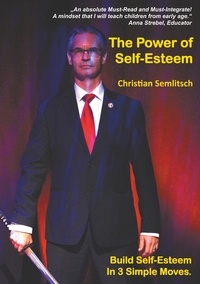 Christian Semlitsch - The Power of Self-Esteem - Build Self-Esteem In 3 Simple Moves.