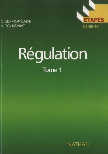 Christian Sermondade et André Toussaint - Régulation - Tome 1, Régulation élémentaire, notions de base, éléments de régulation.