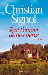 Téléchargement gratuit de livres pour ipod Tout l'amour de nos pères FB2 9782226249838 (French Edition) par Christian Signol