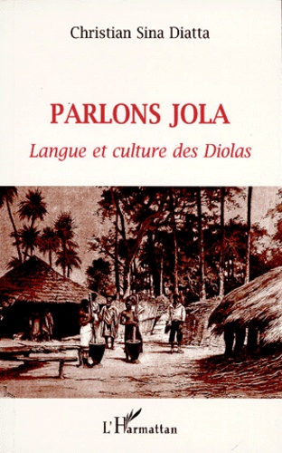 Christian Sina Diatta - Parlons Jola. Langue Et Culture Des Diolas.