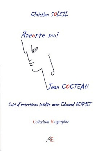 Christian Soleil - Raconte moi Jean Cocteau suivi d'un entretien personnel avec Edouard Dermit.