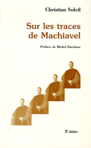 Christian Soleil - Sur les traces de Machiavel.