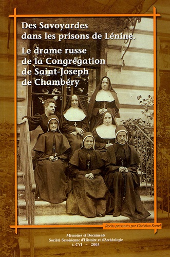 Christian Sorrel - Des Savoyardes dans les prisons de Lénine - Le drame russe de la Congrégation de Saint-Joseph de Chambéry.