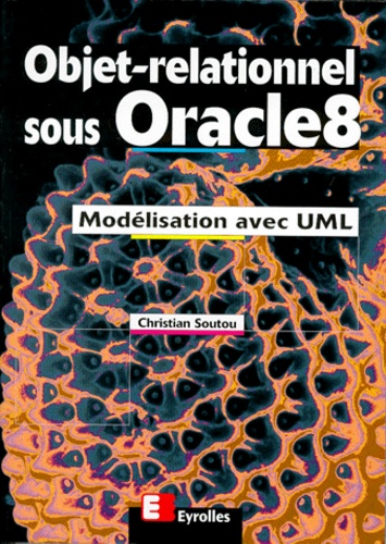 Christian Soutou - Objet Relationnel Sous Oracle 8. Modelisation Avec Uml.