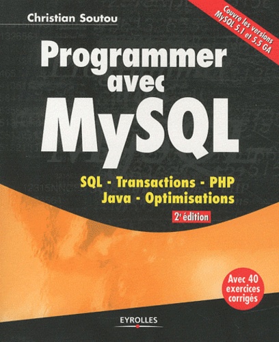 Programmer avec MySQL. SQL, transactions, PHP, Java, optimisations 2e édition