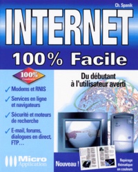 Christian Spanik - Internet 100 % Facile. Du Debutant A L'Utilisateur Averti.