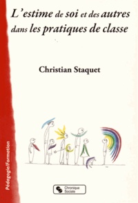 Christian Staquet - L'estime de soi et des autres dans les pratiques de classe.
