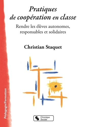 Pratiques de coopération en classe. Rendre les élèves autonomes, responsables et solidaires