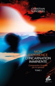 Mon expérience d’incarnation imminente - Tome I