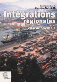 Christian Taillard et  Collectif - Intégrations régionales en Asie orientale.