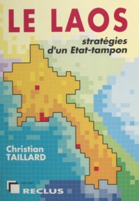 Christian Taillard - Le Laos - Stratégies d'un État-tampon.