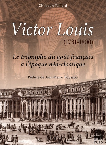 Christian Taillard - Victor Louis (1731-1800) - Le triomphe du goût français à l'époque néo-classique.