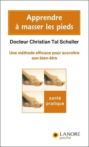 Christian Tal Schaller - Apprendre à masser les pieds - Une méthode efficace pour accroître son bien-être.