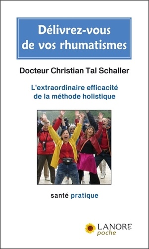 Christian Tal Schaller - Délivrez-vous de vos rhumatismes - L'extraordinaire efficacité de la méthode holistique.