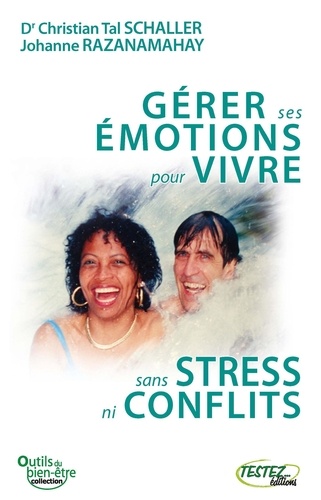 Christian Tal Schaller - Gérer ses émotions pour vivre sans stress ni conflits.