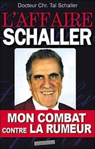 Christian Tal Schaller - L'affaire Schaller : mon combat contre la "rumeur" - Encore un médecin victime des mafias pharmaceutiques.