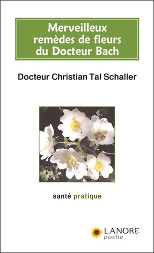 Merveilleux remèdes de fleurs du Docteur Bach. Guide pratique